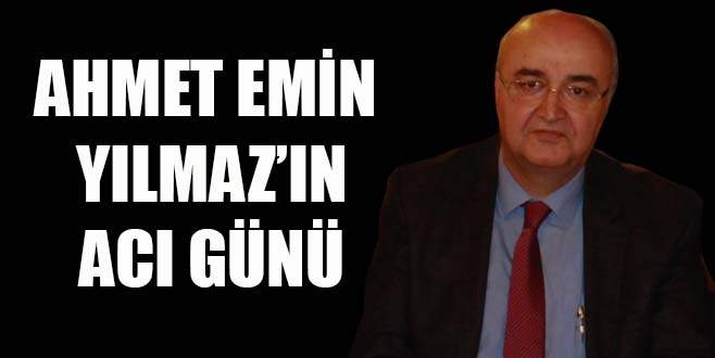 Ahmet Emin Yılmaz’ın annesi vefat etti