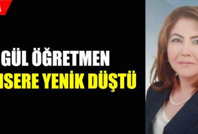 Gül öğretmen kansere yenik düştü