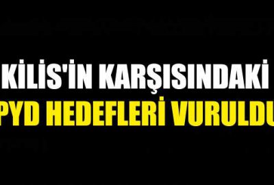 Kilis’in karşısındaki PYD hedefleri vuruldu