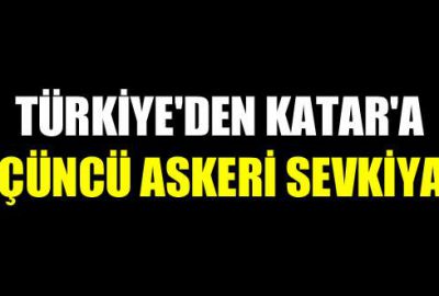 Türkiye’den Katar’a üçüncü askeri sevkiyat