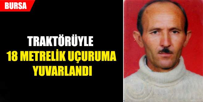 Traktörüyle 18 metrelik uçuruma yuvarlandı