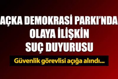Maçka Demokrasi Parkı’ndaki olaya ilişkin suç duyurusu