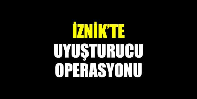 İznik’te uyuşturucu operasyonu