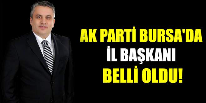 AK Parti Bursa’da il başkanı belli oldu!