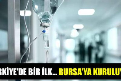 Türkiye’de bir ilk… Bursa’ya kuruluyor