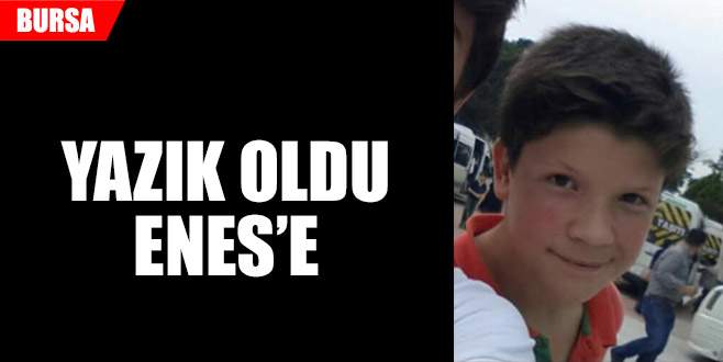 Yazık oldu Enes’e