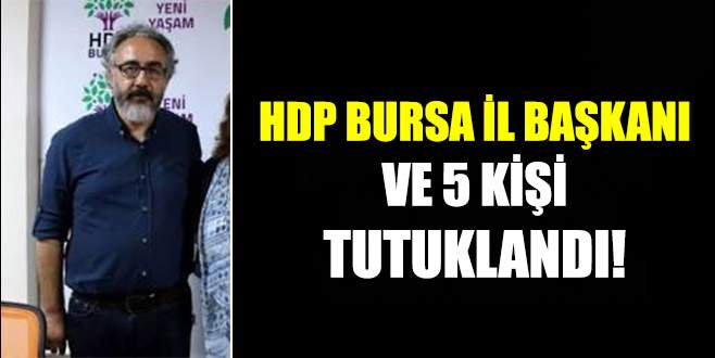 HDP Bursa İl Başkanı tutuklandı!