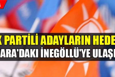 AK Partili adayların hedefi Ankara’daki İnegöllü’ye ulaşmak