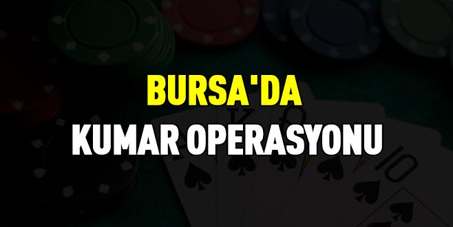 Bursa’da kumar operasyonu