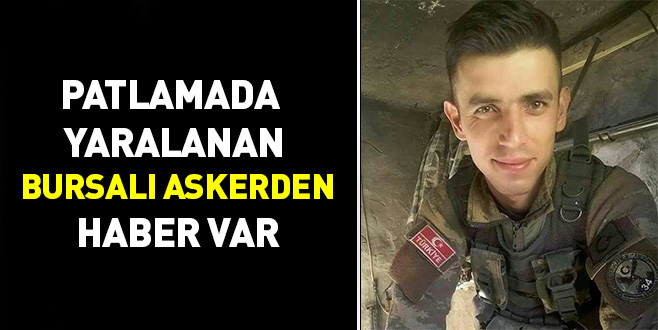 Patlamada yaralanan Bursalı askerden haber var