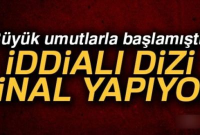 Büyük umutlarla başlayan bir dizi daha final yapıyor