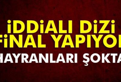 Hayranları şokta! Final yapıyor…