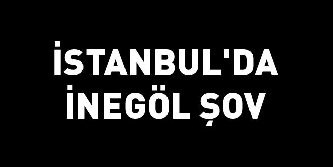 İstanbul’da İnegöl şov