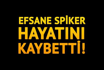 Efsane spiker hayatını kaybetti