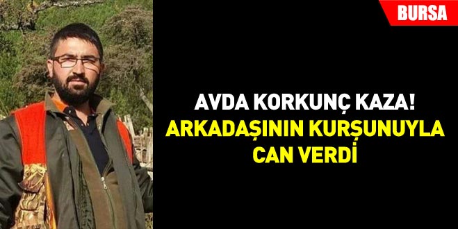Avda korkunç kaza! Arkadaşının kurşunuyla can verdi Avda korkunç kaza! Arkadaşının kurşunuyla can verdi