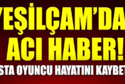 Yeşilçam’dan bir yıldız daha kaydı!