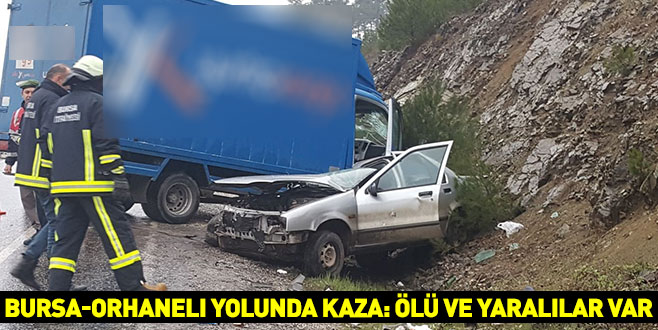 Bursa-Orhaneli yolunda kaza: Ölü ve yaralılar var