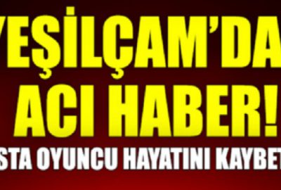 Yeşilçam’dan bir yıldız daha kaydı!