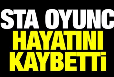 Usta oyuncu hayatını kaybetti!