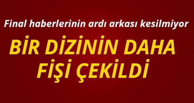 Bir dizinin daha fişi çekildi!