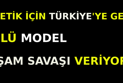Estetik için Türkiye’ye gelen ünlü model yaşam savaşı veriyor