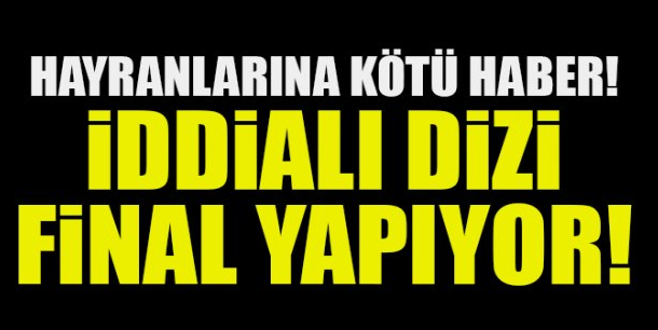 Hayranlarına kötü haber! Final yapıyor