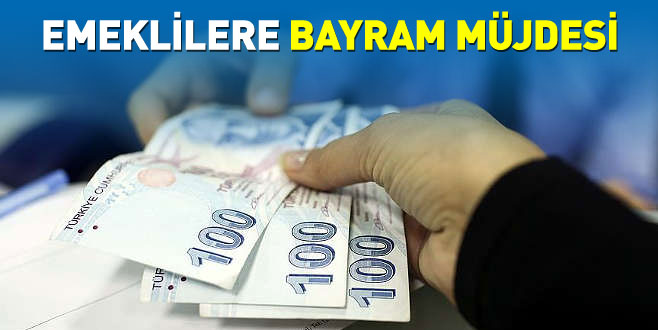 Emeklilere bayram müjdesi Emeklilere bayram müjdesi