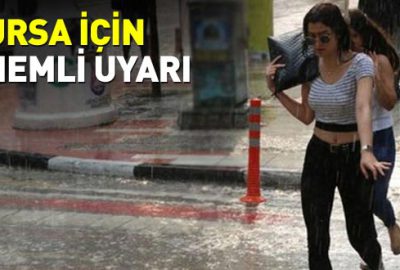 Bursalılar dikkat! Kuvvetli yağış uyarısı