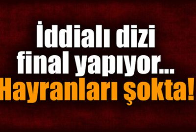 Hayranları şokta! İddialı dizi final yapıyor