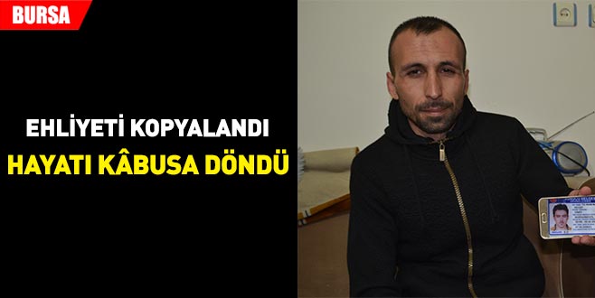 Ehliyeti kopyalandı, hayatı kâbusa döndü