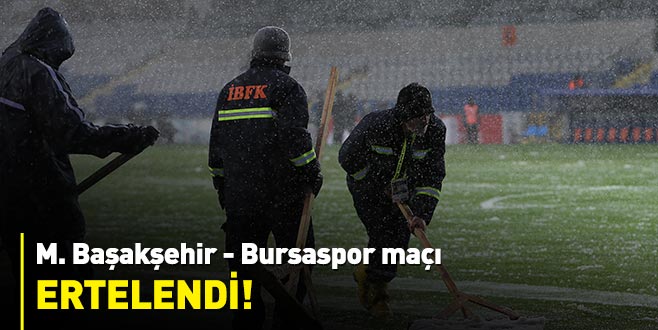 M.Başakşehir-Bursaspor maçı ertelendi!