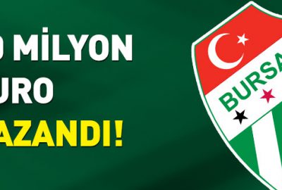 Bursaspor 20 milyon Euro kazandı!