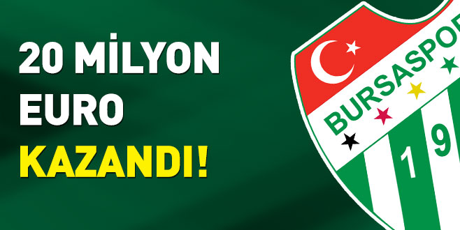 Bursaspor 20 milyon Euro kazandı!