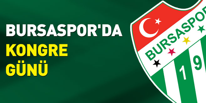 Bursaspor’da kongre günü 