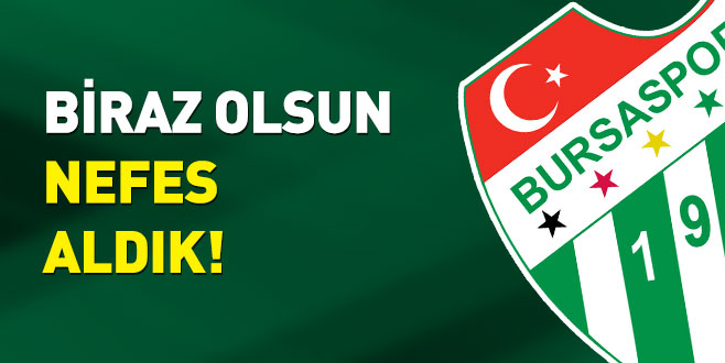 Biraz olsun nefes aldık!