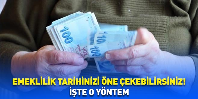 Emeklilik tarihinizi öne çekebilirsiniz! İşte o yöntem