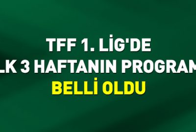 TFF 1. Lig’de ilk 3 haftanın programı belli oldu