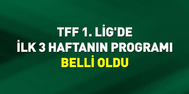 TFF 1. Lig’de ilk 3 haftanın programı belli oldu