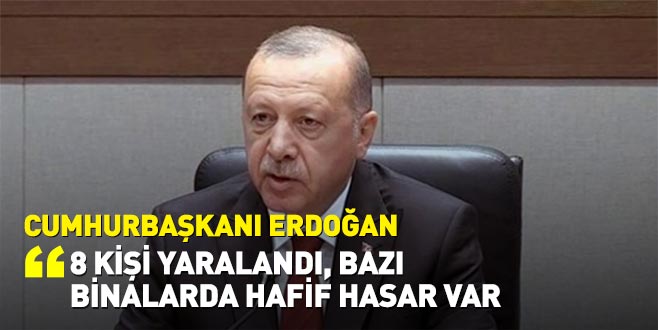 Cumhurbaşkanı Erdoğan: İstanbul’daki depremde 8 kişi yaralandı, hasar tespit çalışmaları sürüyor
