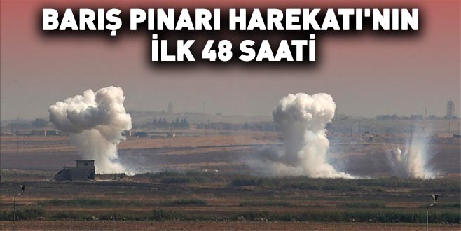 Barış Pınarı Harekatı’nın ilk 48 saati