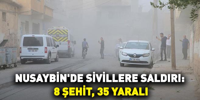 Nusaybin’de sivillere saldırı: 8 şehit, 35 yaralı