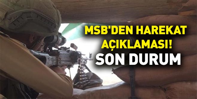 MSB’den harekat açıklaması! Son durum