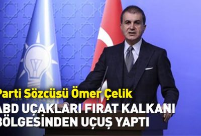 Çelik: ABD uçakları Fırat Kalkanı bölgesinden uçuş yaptı