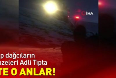 Kayıp dağcıların cenazeleri Adli Tıpta!