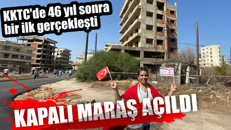 46 yıl sonra bir ilk! Kapalı Maraş açıldı…