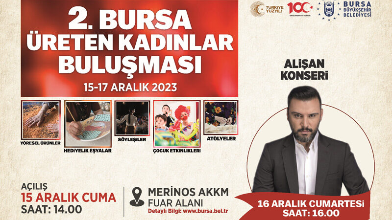Bursa’nın üreten kadınları buluşuyor Bursa Büyükşehir Belediyesi’nin ilkini 2021 yılında düzenlendiği Üreten Kadınlar Buluşması,
