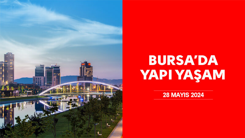 Barınmadan enerjiye uzanan serüvenin öyküsü: Bursa’da yapı yaşam