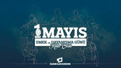 Basın İlan Kurumu’ndan 1 Mayıs mesajı