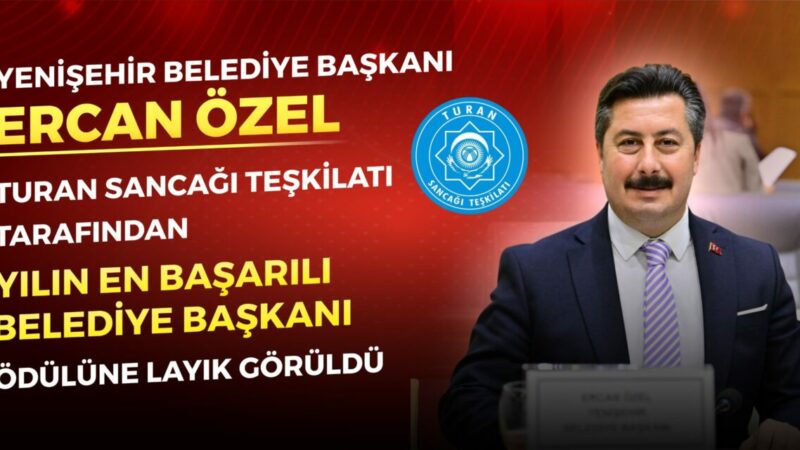 Yenişehir Belediye Başkanı Ercan Özel’e büyük onur Yenişehir Belediye Başkanı Ercan Özel, 6. Turan Yılın Başarı Ödülleri'nde