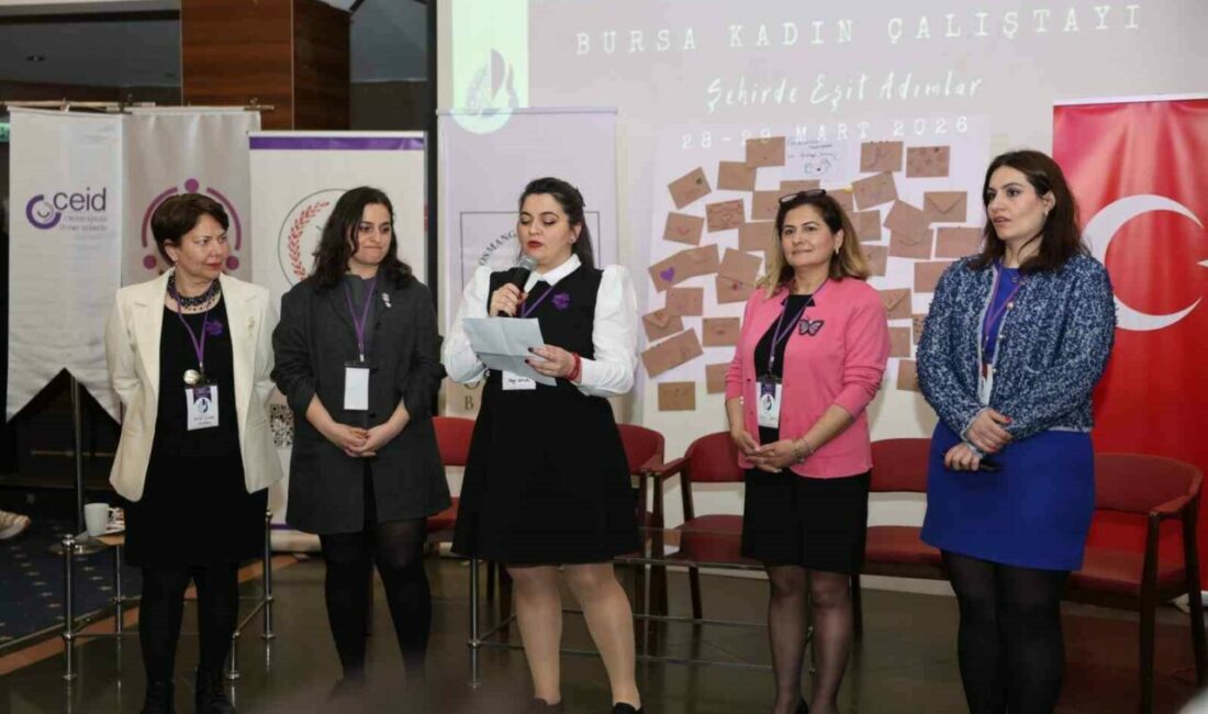 Osmangazi Belediyesi’nin ev sahipliğinde düzenlenen "Bursa Kadın Çalıştayı: Şehirde Eşit